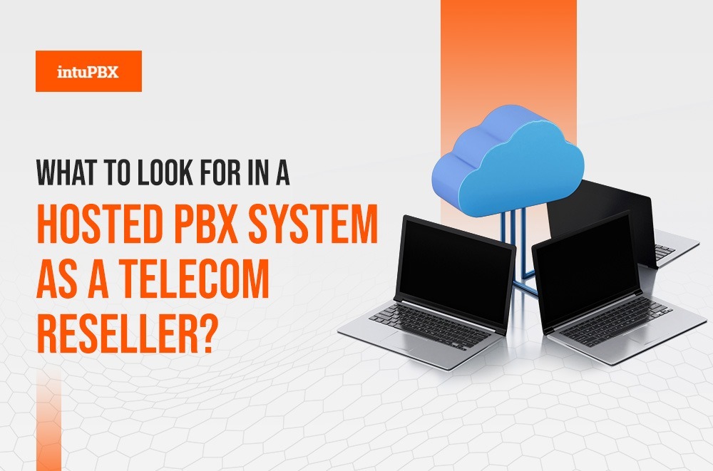 What To Look For In A Hosted PBX System As A Telecom Reseller